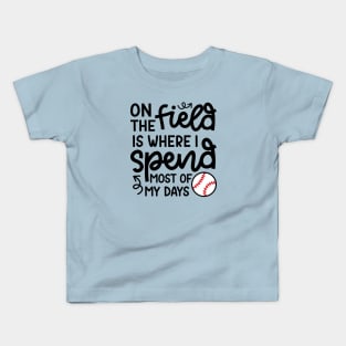 On The Field Where I Spend Most Of My Days Baseball Mom Dad Funny Kids T-Shirt